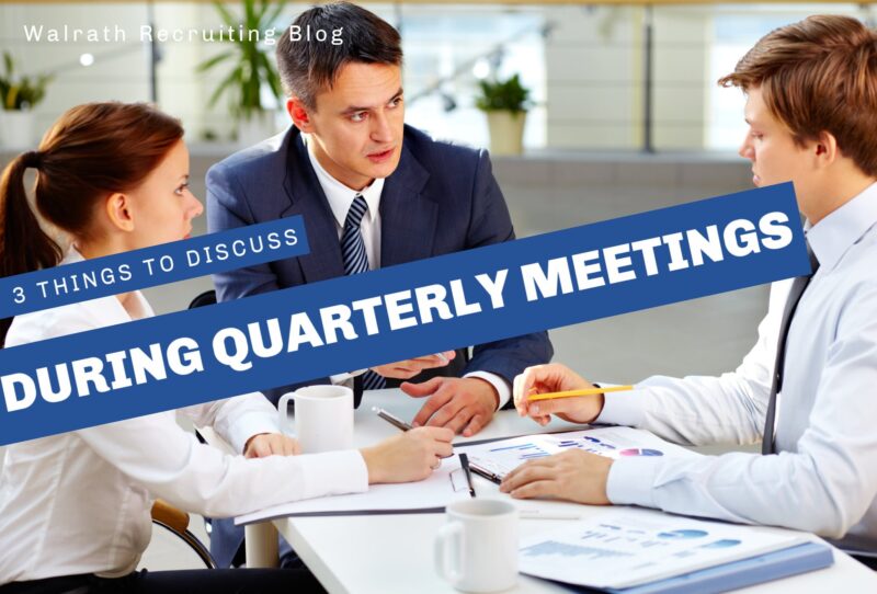 3 Things To Discuss During Quarterly Meetings Walrath Recruiting Inc 