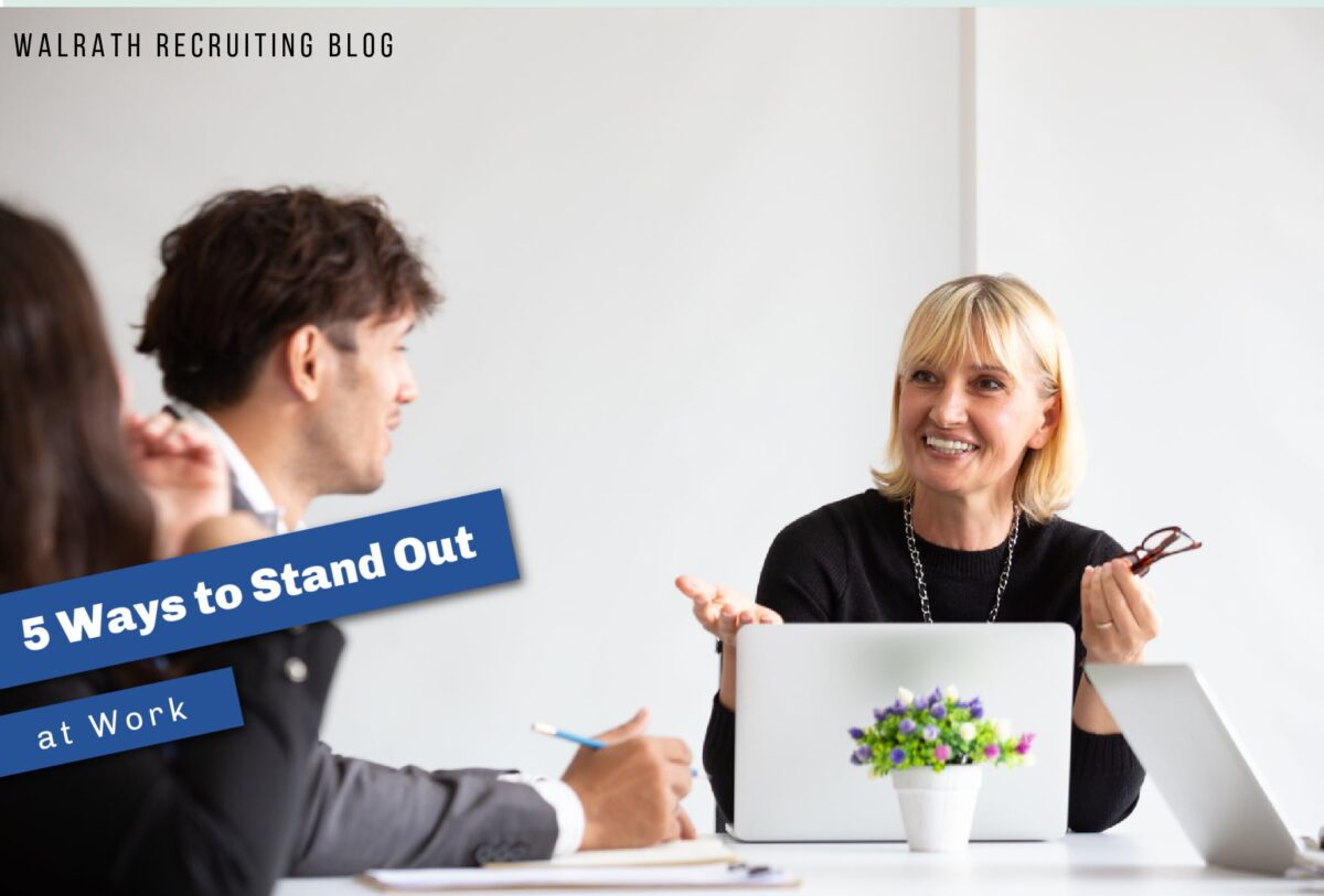 5 Ways to Stand Out at Work Walrath Recruiting, Inc.